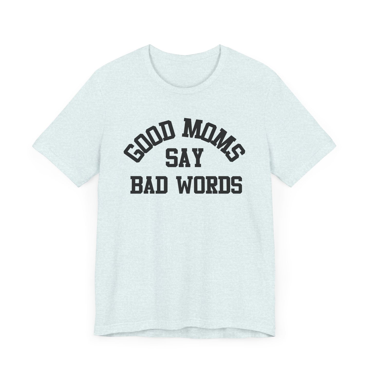 Good Moms Say Bad Words {Bella + Canvas}