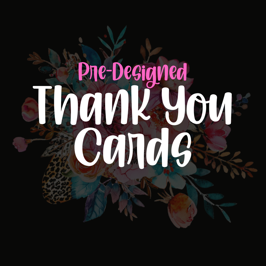 {Pre-Designed} 4x6” Thank You Cards